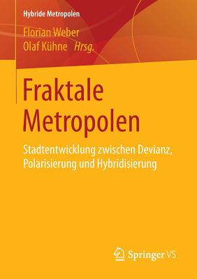 Fraktale Metropolen: Stadtentwicklung Zwischen Devianz, Polarisierung Und Hybridisierung - Weber, Florian (Editor), and K?hne, Olaf (Editor)