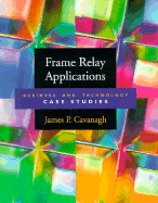 Frame Relay Applications - Cavanagh, James P, and Cavanagh, Jim