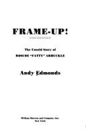 Frame-Up!: The Untold Story of Roscoe "Fatty" Arbuckle - Edmonds, Andy