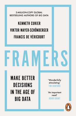 Framers: Make Better Decisions In The Age of Big Data - Cukier, Kenneth, and Mayer-Schoenberger, Viktor, and Vericourt, Francis de