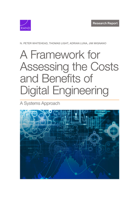 Framework for Assessing the Costs and Benefits of Digital Engineering: A Systems Approach - Whitehead, N Peter, and Light, Thomas, and Luna, Adrian