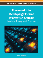 Frameworks for Developing Efficient Information Systems: Models, Theory, and Practice