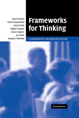 Frameworks for Thinking: A Handbook for Teaching and Learning - Moseley, David, and Baumfield, Vivienne, and Elliott, Julian