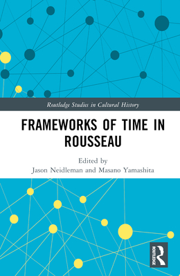 Frameworks of Time in Rousseau - Neidleman, Jason (Editor), and Yamashita, Masano (Editor)