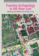 Framing Archaeology in the Near East: The Application of Social Theory to Fieldwork