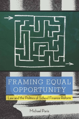 Framing Equal Opportunity: Law and the Politics of School Finance Reform - Paris, Michael