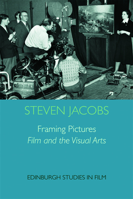 Framing Pictures: Film and the Visual Arts - Jacobs, Steven