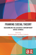 Framing Social Theory: Reassembling the Lexicon of Contemporary Social Sciences