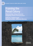 Framing the Penal Colony: Representing, Interpreting and Imagining Convict Transportation