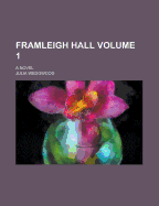 Framleigh Hall. a Novel Volume 1