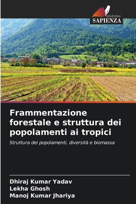 Frammentazione forestale e struttura dei popolamenti ai tropici - Yadav, Dhiraj Kumar, and Ghosh, Lekha, and Jhariya, Manoj Kumar