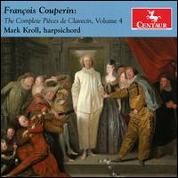 Franois Couperin: The Complete Pices de Clavecin, Vol. 4 - Mark Kroll (harpsichord)