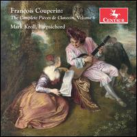 Franois Couperin: The Complete Pices de Clavecin, Vol. 6 - Mark Kroll (harpsichord); Peter Sykes (harpsichord)
