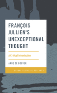 Franois Jullien's Unexceptional Thought: A Critical Introduction