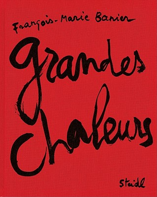 Franois-Marie Banier: Grandes Chaleurs - Banier, Franois Marie (Photographer), and Taa, Abdellah (Text by)