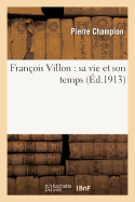 Franois Villon: Sa Vie Et Son Temps