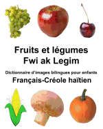 Fran?ais-Cr?ole ha?tien Fruits et l?gumes/Fwi ak Legim Dictionnaire d'images bilingues pour enfants