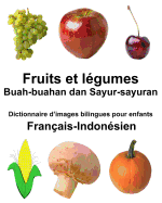 Fran?ais-Indon?sien Fruits et legumes/Buah-buahan dan Sayur-sayuran Dictionnaire d'images bilingues pour enfants