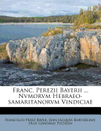 Franc. Perezii Bayerii ... Nvmorvm Hebraeo-Samaritanorvm Vindiciae