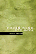 France and England in North America - Parkman, Francis, Jr.