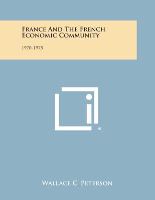 France and the French Economic Community: 1970-1975 - Peterson, Wallace C