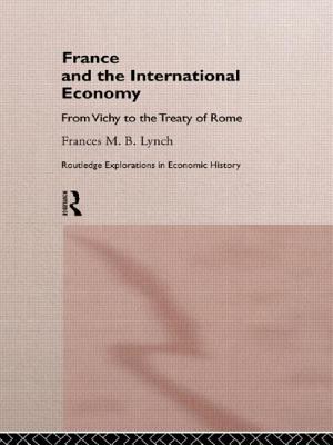 France and the International Economy: From Vichy to the Treaty of Rome - Lynch, Frances