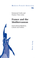 France and the Mediterranean: International Relations, Culture and Politics