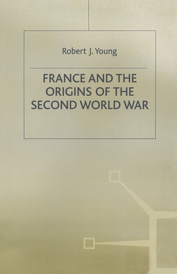 France and the Origins of the Second World War - Young, Robert J.