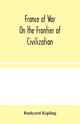 France at War: On the Frontier of Civilization - Kipling, Rudyard