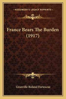 France Bears the Burden (1917) - Fortescue, Granville Roland