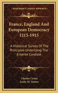 France, England and European Democracy, 1215-1915: A Historical Survey of the Principles Underlying