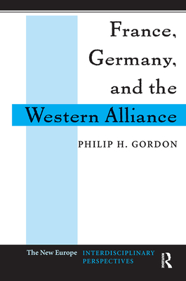 France, Germany, and the Western Alliance - Gordon, Philip H.
