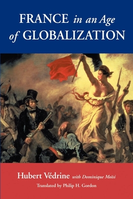 France in an Age of Globalization - Vedrine, Hubert, and Moisi, Dominique