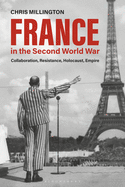 France in the Second World War: Collaboration, Resistance, Holocaust, Empire