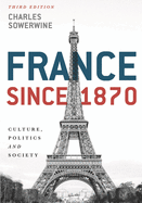 France Since 1870: Culture, Politics and Society