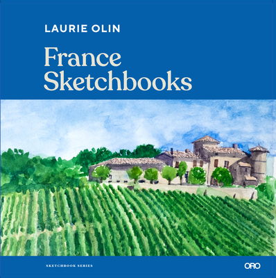 France Sketchbooks - Olin, Laurie, and Mandel, Pablo (Editor)