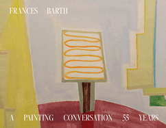 Frances Barth A Painting Conversation: 55 Years