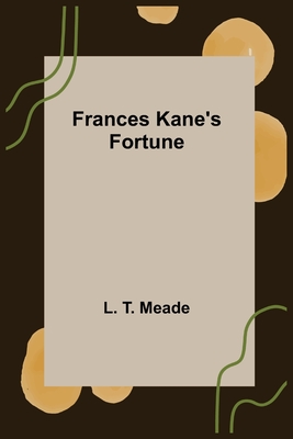 Frances Kane's Fortune - T Meade, L