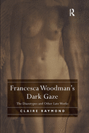 Francesca Woodman's Dark Gaze: The Diazotypes and Other Late Works