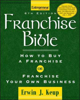 Franchise Bible: How to Buy a Franchise or Franchise Your Own Business - Keup, Erwin