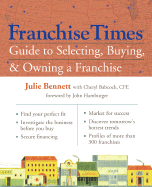 Franchise Times Guide to Selecting, Buying & Owning a Franchise - Bennett, Julie, and Babcock, Cheryl R, and Hamburger, John (Foreword by)
