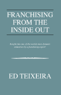 Franchising from the Inside Out - Teixeira, Ed