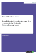 Franchising Im Gesundheitswesen. Eine Wirtschaftliche Option Fur Unternehmensgrunder?