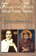 Francis and Therese: Great 'Little' Saints