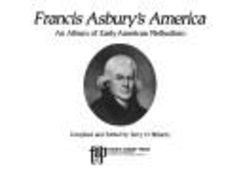 Francis Asbury's America: An Album of Early American Methodism