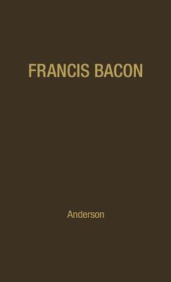 Francis Bacon: His Career and His Thought. - Anderson, Fulton Henry, and Bacon, Francis, and Unknown