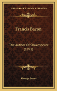 Francis Bacon: The Author of Shakespeare (1893)