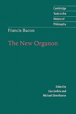 Francis Bacon: The New Organon - Bacon, Francis, and Jardine, Lisa (Editor), and Silverthorne, Michael (Editor)