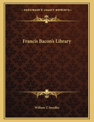 Francis Bacon's Library - Smedley, William T