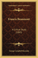 Francis Beaumont: A Critical Study (1883)